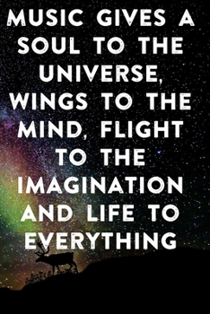 Music gives a soul to the universe, wings to the mind, flight to the imagination and life to everything: Lined Notebook / Journal Gift, 100 Pages, ... Journal, Notebook, Diary, Composition Book