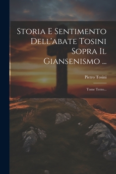 Paperback Storia E Sentimento Dell'abate Tosini Sopra Il Giansenismo ...: Tome Terzo... [Italian] Book