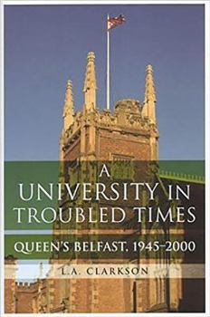 Hardcover A University in Troubled Times: Queen's Belfast, 1945-2000 Book