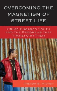 Paperback Overcoming the Magnetism of Street Life: Crime-Engaged Youth and the Programs That Transform Them Book