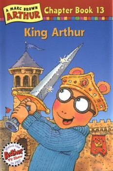 King Arthur (Arthur Chapter Book, #13) - Book #13 of the Arthur Chapter Books