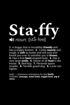 Staffy (noun. [sta-fee]) 1. A doggo that is incredibly friendly and has a wiggly bottom. 2. Looks muscly and tough, is soft as butter wand will only ... Page, Wide Ruled 6” x 9” Blank Lined Journal