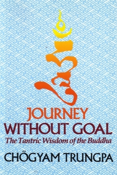 Journey Without Goal: The Tantric Wisdom of the Buddha - Book  of the Dharma Ocean