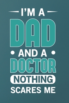 Paperback I'm A Dad And A Doctor Nothing Scares me: Doctor And Patient Planner Notebook Or Journal Gifts Book