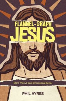 Paperback Flannel-Graph Jesus: More Than a One-Dimensional Savior Book