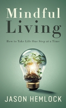 Hardcover Mindful Living: How to Take Life One Step at a Time Book