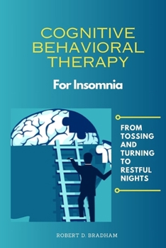 Paperback Cognitive Behavioral Therapy For Insomnia: From Tossing and Turning to Restful Nights Book