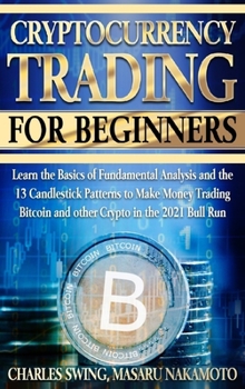 Hardcover Cryptocurrency Trading for Beginners: Learn the Basics of Fundamental Analysis and the 13 Candlestick Patterns to Make Money Trading Bitcoin and other Book