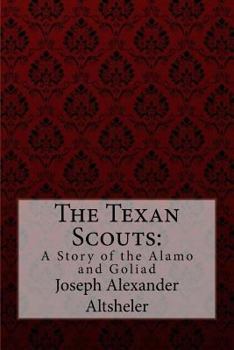 The Texan Scouts: A Story of the Alamo and Goliad - Book #2 of the Texan
