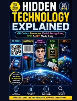 Hidden Technology Explained: QR Codes, Barcodes, Facial Recognition, RFID & GPS Made Easy, young readers ages 9–16 will explore the fascinating ... in a fun, simple, and visually exciting way.