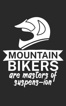 Mountain bikers are masters of suspens ion: Mountain bike notebook for mountain bikers with spell. 120 pages lined. Perfect gift.