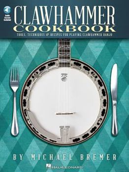Paperback Clawhammer Cookbook: Tools, Techniques & Recipes for Playing Clawhammer Banjo (Bk/Online Audio) [With CD (Audio)] Book