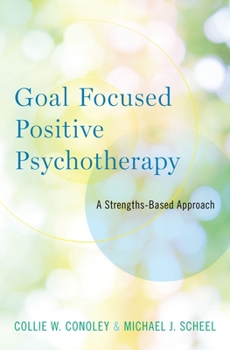 Paperback Goal Focused Positive Psychotherapy: A Strengths-Based Approach Book