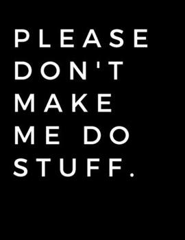 Paperback Please don't make me do stuff.: Coworker Notebook for Work Funny Blank Lined Journal and Funny Office Journals Book