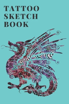 Tattoo Sketchbook: A Sketchbook to Design Ancient Adornments for a Modern Era and A Medium to get your Designs from Mind to Paper