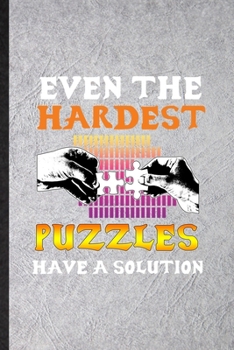 Paperback Even the Hardest Puzzles Have a Solution: Funny Blank Lined Notebook/ Journal For Board Game Player, Puzzle Lover Fan Team, Inspirational Saying Uniqu Book