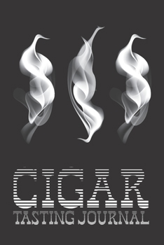 Cigar Tasting Journal: A portable smoker's notebook to track their favorite cigars! Perfect gift idea for Father's Day or birthdays for men or women who love smoking cigars!