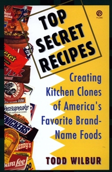 Paperback Top Secret Recipes: Creating Kitchen Clones of America's Favorite Brand-Name Foods: A Cookbook Book