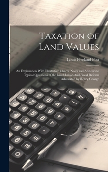 Hardcover Taxation of Land Values: An Explanation With Illustrative Charts, Notes and Answers to Typical Questions of the Land-Labor-And-Fiscal Reform Ad Book