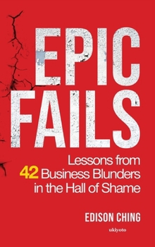 Hardcover Epic Fails Lessons from 42 Business Blunders in the Hall of Shame Book