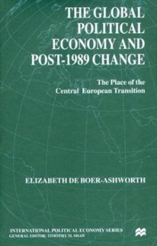 Hardcover The Global Political Economy and Post-1989 Change: The Place of the Central European Transition (International Political Economy Series) Book