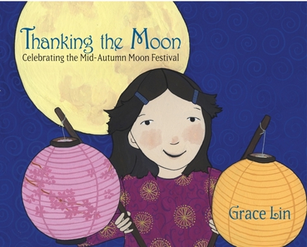 Hardcover Thanking the Moon: Celebrating the Mid-Autumn Moon Festival Book