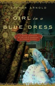 Hardcover Girl in a Blue Dress: A Novel Inspired by the Life and Marriage of Charles Dickens Book