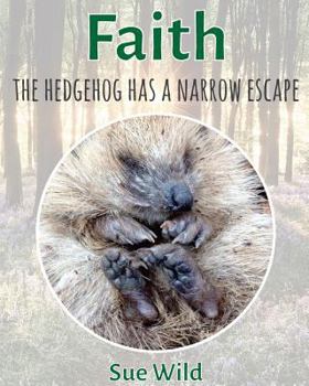 Paperback Faith: The hedgehog has a narrow escape Book