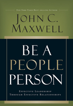 Hardcover Be a People Person: Effective Leadership Through Effective Relationships Book