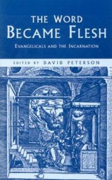 Paperback The Word Became Flesh: Evangelicals and the Incarnation : Papers from the Sixth Oak Hill College Annual School of Theology Book