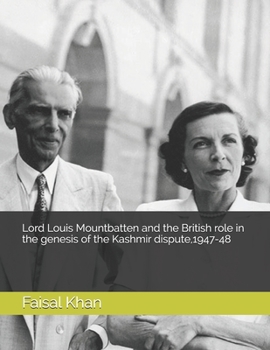 Paperback Lord Louis Mountbatten and the British role in the genesis of the Kashmir dispute, 1947-48 Book