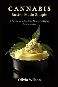 Paperback CANNABIS Butter Made Simple: A Beginner's Guide to Making & Using Cannabutter Book