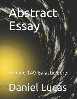 Abstract Essay: Volume 149 Galactic Core (Abstract painting)