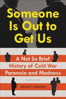 Hardcover Someone Is Out to Get Us: A Not So Brief History of Cold War Paranoia and Madness Book