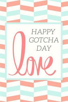 Paperback Love Happy Gotcha Day: Pretty Adoption Celebration College Rule Blank Lined Notebook Journal Book