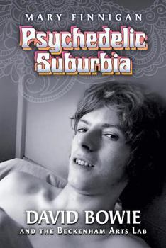 Psychedelic Suburbia: David Bowie and the Beckenham Arts Lab