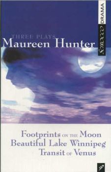 Paperback Three Plays by Maureen Hunter: Footprints on the Moon; Beautiful Lake Winnipeg; Transit of Venus Book