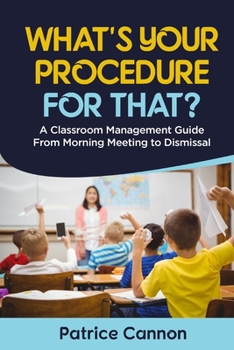 Paperback What's Your Procedure For That?: A Classroom Management Guide From Morning Meeting to Dismissal Book