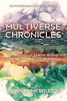 Multiverse Chronicles: The Journey of Marvin through Time, Space, and the Multiverse