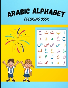 Paperback Arabic Alphabet Coloring Book: Arabic Alphabet Coloring Book For Kids: Learn how To Write The Arabic Letters From Alif to Yaa With Coloring Pages. (A Book