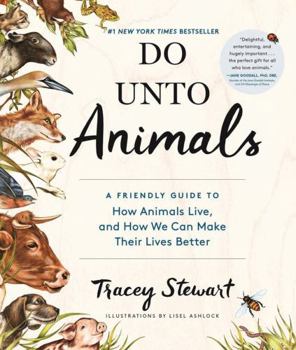 Paperback Do Unto Animals: A Friendly Guide to How Animals Live, and How We Can Make Their Lives Better Book
