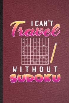 Paperback I Can't Travel Without Sudoku: Lined Notebook For Board Game Player. Funny Ruled Journal For Sudoku Lover Fan Team. Unique Student Teacher Blank Comp Book