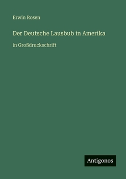 Der Deutsche Lausbub in Amerika: in Großdruckschrift