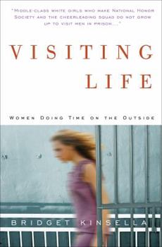 Hardcover Visiting Life: Women Doing Time on the Outside Book