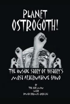 Paperback Planet Ostrogoth!: The Inside Story of History's Most Alternative Band Book
