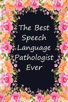 Paperback The Best Speech Language Pathologist Ever: Blank Lined Speech Language Pathologist Journal Book