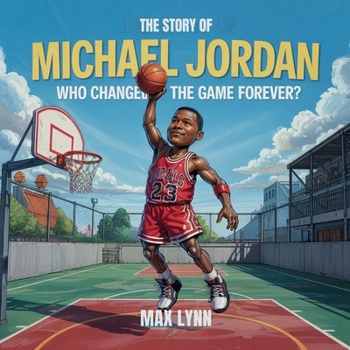 Paperback The Story of Michael Jordan: Who Changed the Game Forever? Book