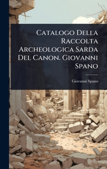 Hardcover Catalogo Della Raccolta Archeologica Sarda Del Canon. Giovanni Spano [Italian] Book
