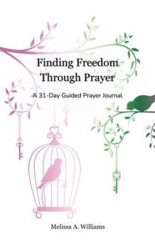Paperback Finding Freedom Through Prayer: A 31-Day Guided Prayer Journal Book