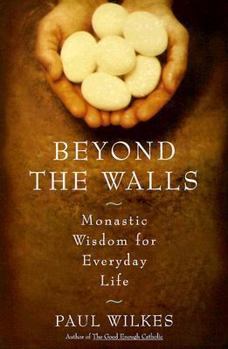 Hardcover Beyond the Walls: Monastic Wisdom for Everyday Life Book